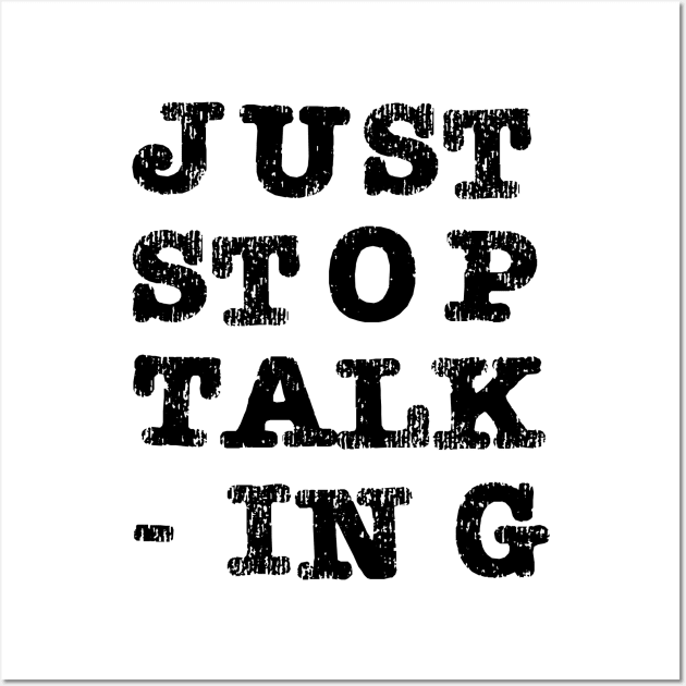 Just Stop Talking Black Wall Art by The E Hive Design